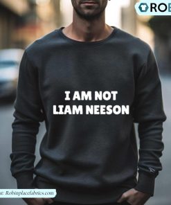 I Am Not Liam Neeson Shirt