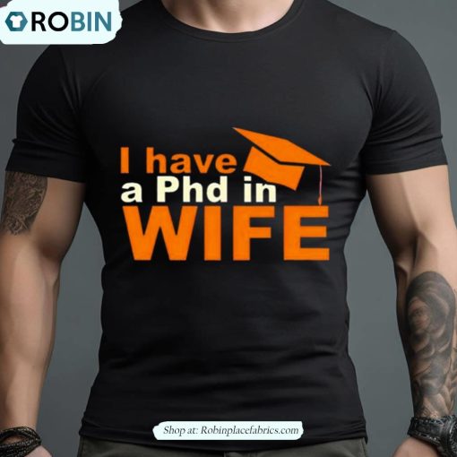 I Have A Phd In Wife Shirt