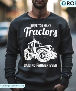 I Have Too Many Tractors Shirt I Have Too Many Tractors Shirt