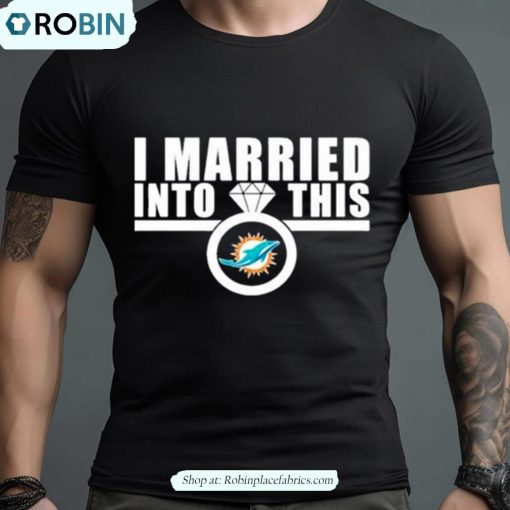 I Married Into This Miami Dolphins Shirt