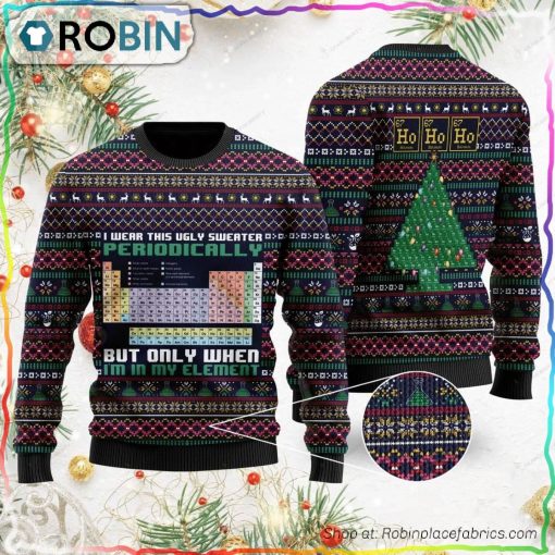 I Wear This Ugly Sweater Periodically But Only When I’m In My Element Ugly Christmas Sweater