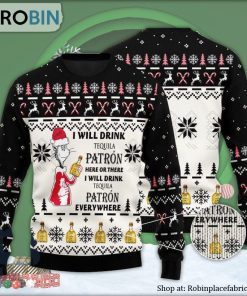 I Will Drink Patron Tequila Here Or There Ugly Christmas Sweater