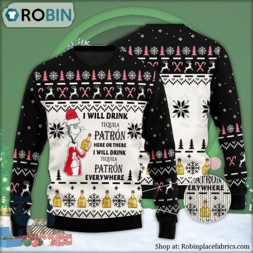 I Will Drink Patron Tequila Here Or There Ugly Christmas Sweater
