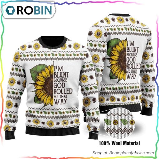 I’m Blunt Because God Rolled Me That Way Ugly Christmas Sweater
