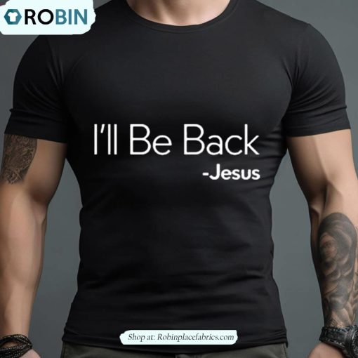 I’ll Be Back Jesus Shirt