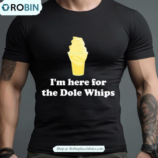 I’m Here For The Dole Whips Shirt