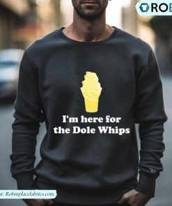 I’m Here For The Dole Whips Shirt