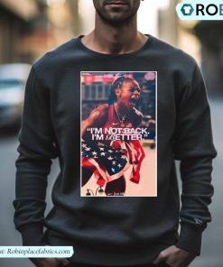 I’m Not Back I’m Better Shirt I’m Not Back I’m Better Shirt