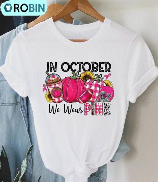 In October We Wear Pink Trendy Shirt, Breast Cancer Fighter Crewneck Unisex T Shirt