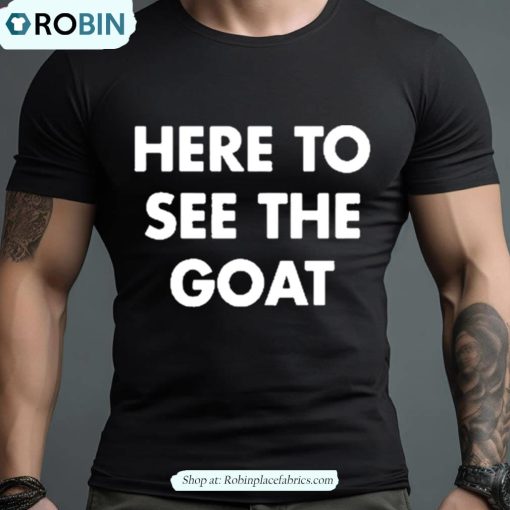 Jen M. Here To See The Goat Tom Barlow Text Design Shirt
