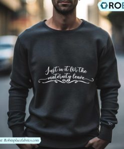 Just In It For The Maternity Leave Shirt Just In It For The Maternity Leave Shirt