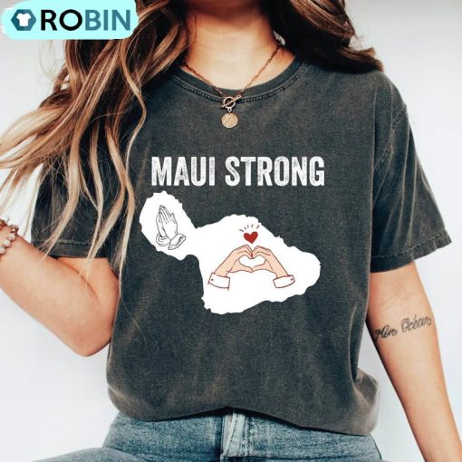 Maui Strong Shirt , Trendy Unisex Tee, Hoodie, Sweatshirt For Men Women