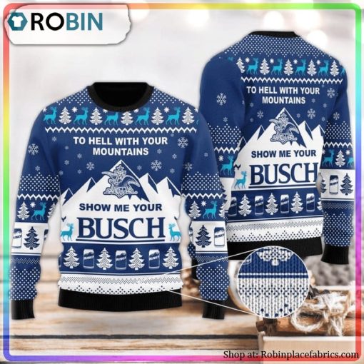 Show Me Your Busch To Hell With Your Mountains Ugly Christmas Sweater