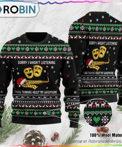 Sorry I Wasn’t Listening I Was Thinking About My Saxophone Ugly Christmas Sweater Sorry I Wasn’t Listening I Was Thinking About My Saxophone Ugly Christmas Sweater