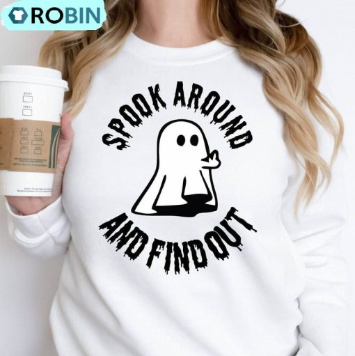Spook Around And Find Out Funny Shirt, Halloween Ghost Tee, Hoodie, Sweatshirt