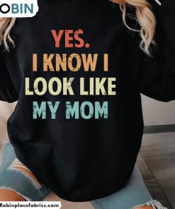yes-i-know-i-look-like-my-mom-shirt-retro-sweatshirt-tee-tops-3