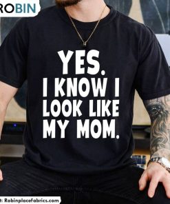 yes-i-know-i-look-like-my-mom-shirt-trendy-unisex-t-shirt-short-sleeve-1