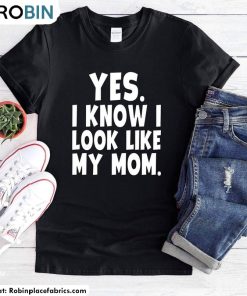 Yes I Know I Look Like My Mom Shirt, Trendy Unisex T Shirt Short Sleeve Yes I Know I Look Like My Mom Shirt, Trendy Unisex T Shirt Short Sleeve