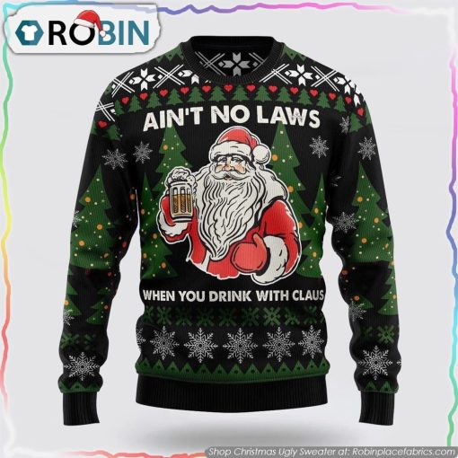 Ain‘T No Laws When You Drink With Claus Ugly Christmas Sweater