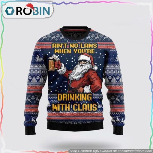 Aint No Laws When Youre Drinking With Claus Ugly Christmas Sweater