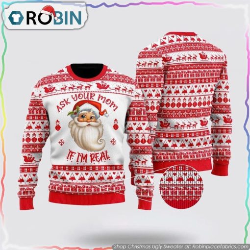 Ask Your Mom If Im Real Santa Claus Ugly Christmas Sweater