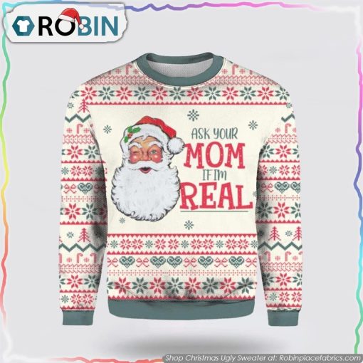 Ask Your Mom If Im Real Santa Claus Ugly Christmas Sweater For