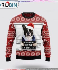 Boston Terrier I Knocked Over The Christmas Tree Christmas Ugly Sweater, Pet Lover Christmas Sweater