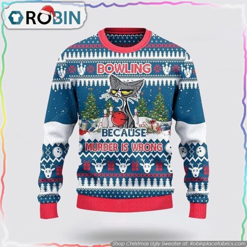 Bowling Because Murder Is Wrong Christmas Ugly Sweater Christmas Gift For Bowling Enthusiasts