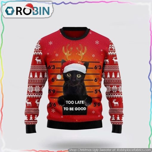 Cat Too late to be good Christmas Sweater Cat Lover Christmas Sweater