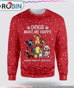 Christmas Dogs Make Me Happy Christmas Ugly Sweater Dog Lover Christmas Sweater Christmas Dogs Make Me Happy Christmas Ugly Sweater Dog Lover Christmas Sweater