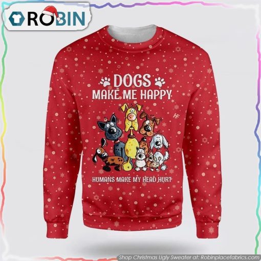 Christmas Dogs Make Me Happy Christmas Ugly Sweater Dog Lover Christmas Sweater