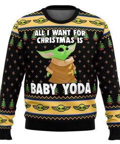 Christmas Star Wars All I Want For Christmas Is Baby Yoda Christmas Ugly Sweater, Sweatshirt