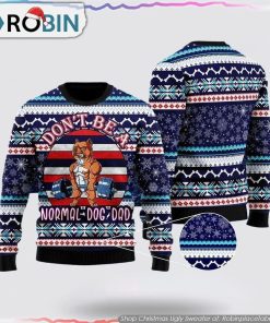 Don’t Be A Normal Dog Dad Ugly Christmas Sweater Dog Lover Christmas Sweater