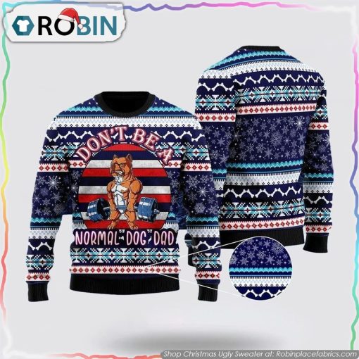 Don’t Be A Normal Dog Dad Ugly Christmas Sweater Dog Lover Christmas Sweater