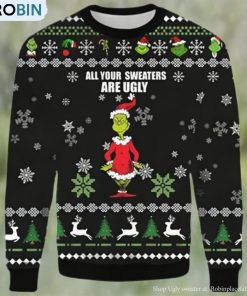 Grinch Christmas Sweater All Your Sweaters Are Ugly Xmas Sweater 3D Gifts For Christmas