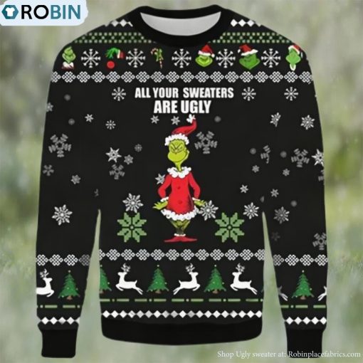 Grinch Christmas Sweater All Your Sweaters Are Ugly Xmas Sweater 3D Gifts For Christmas