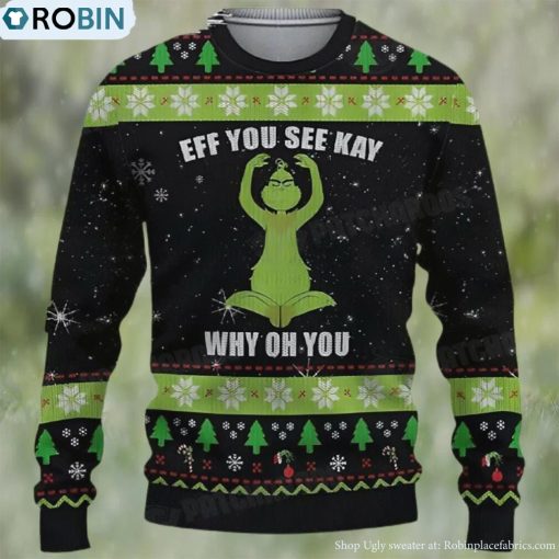 Grinch Eff You See Kay Why Oh You Ugly Christmas Sweater Funny Gift