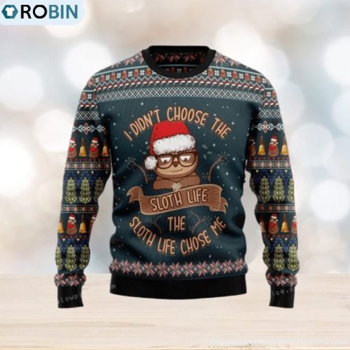 I Didn’t Choose Sloth Life The Sloth Life Choose Me Womens Ugly Sweater