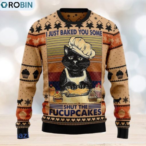 I Just Baked You Some Shut The Fucupcakes Christmas Ugly Christmas Sweater