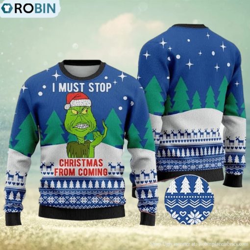 I Must Stop From Coming Grinch Ugly Christmas Sweater Holiday For Men And Women