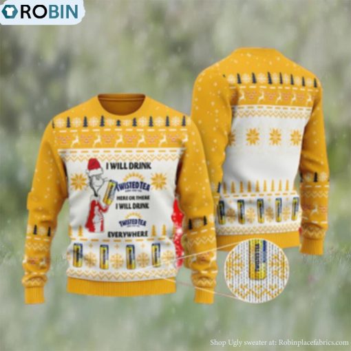 I Will Drink Twisted Tea Everywhere Christmas Ugly Sweater