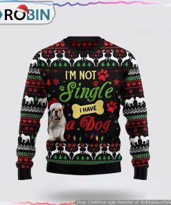 I’m Not Single I Have A Bulldog Ugly Christmas Sweater Pet Lover Christmas Sweater I’m Not Single I Have A Bulldog Ugly Christmas Sweater Pet Lover Christmas Sweater