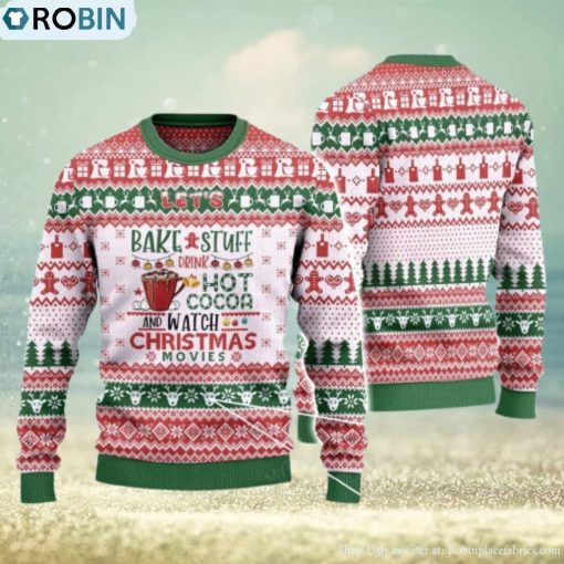 Let’s Bake Stuff Drink Hot Cocoa And Watch Christmas Movies Ugly Christmas Sweater