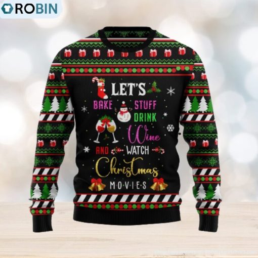Let’s Bake Stuff Drink Wine And Watch Christmas Movie Ugly Christmas Sweater Christmas Gift