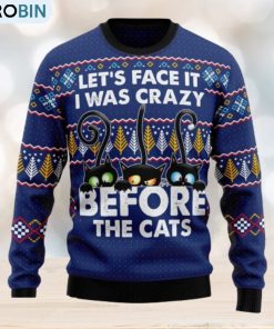 Let’s Face It i Was Crazy Before The Cats Ugly Christmas 3D Sweater Gift For Christmas