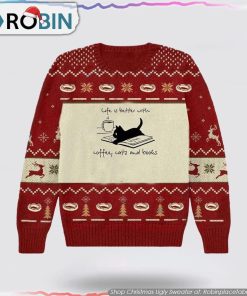 Life Is Better With Coffee Cats And Books Books Christmas Ugly Sweater Cat Lover Christmas Sweater