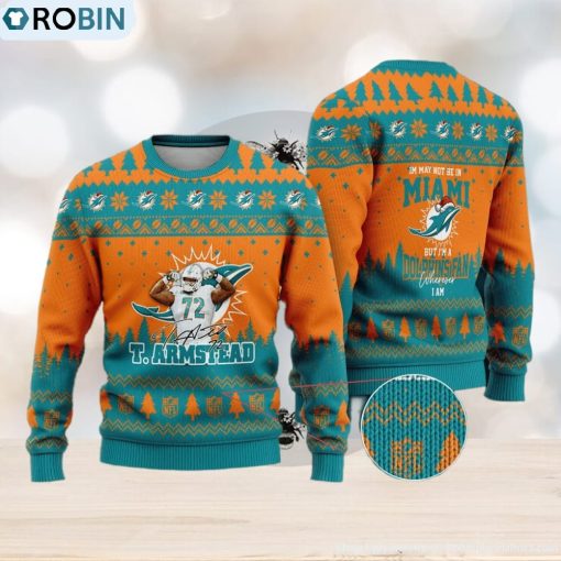Miami Dolphins – Terron Armstead #72 I May Not Be In Miami But I’m A Dolphins Fan Ugly Christmas Sweater