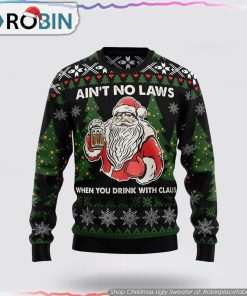 Santa Claus No Laws When You Drink Claus Ugly Christmas Sweater