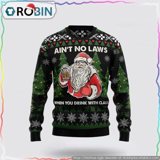 Santa Claus No Laws When You Drink Claus Ugly Christmas Sweater