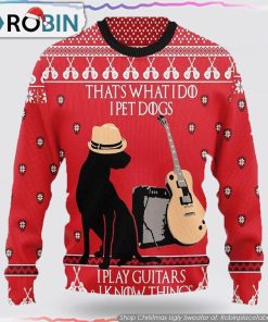 That’s What I Do I Pet Dogs I Play Guitars Christmas Ugly Sweater Gifts For Dog Lover